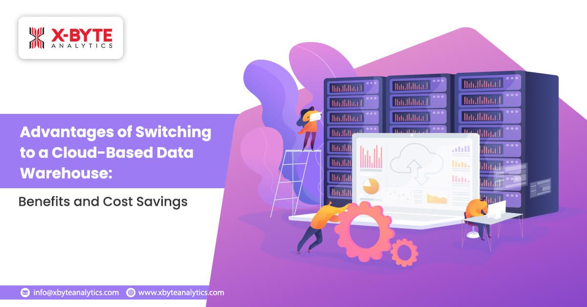 Advantages of Switching to a Cloud-Based Data Warehouse: